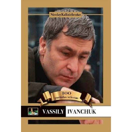 Libro ajedrez Vassily Ivanchuk 100 Partidas Selectas