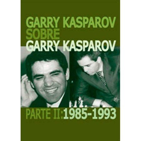 Garry Kasparov sobre Garry Kasparov. Parte II: 1985-1993