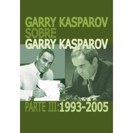 Garry Kasparov sobre Garry Kasparov. Part III: 1993-2005