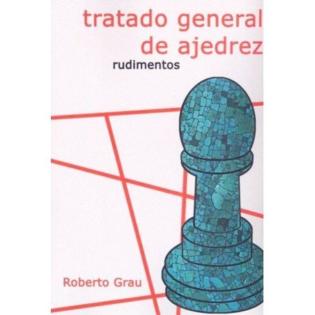 Tratado general de ajedrez Grau 1. Rudimentos
