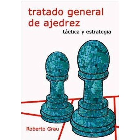 Tratado general de ajedrez Grau 2 Táctica y estrategia