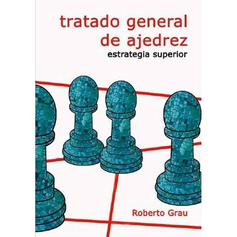 Tratado general de ajedrez Grau. 4 Estrategia superior