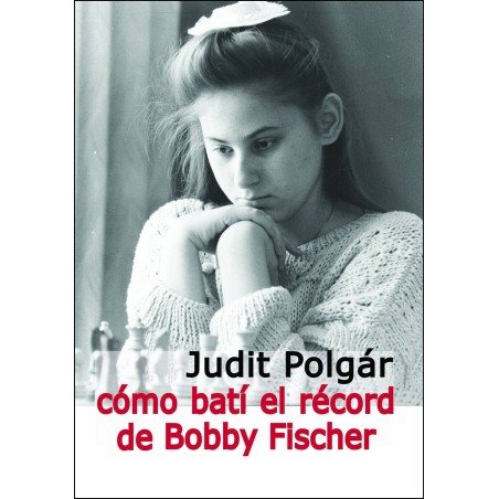 Libro ajedrez "Judit Polgár: Cómo batí el récord de Bobby Fischer"